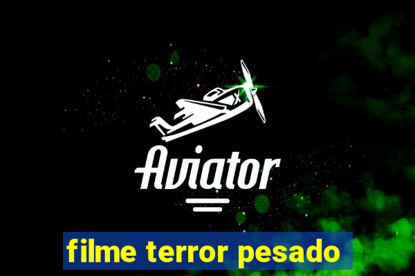 filme terror pesado